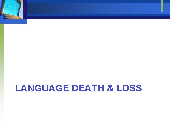 LANGUAGE DEATH & LOSS 