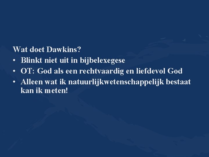 Wat doet Dawkins? • Blinkt niet uit in bijbelexegese • OT: God als een