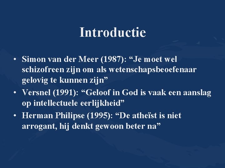 Introductie • Simon van der Meer (1987): “Je moet wel schizofreen zijn om als