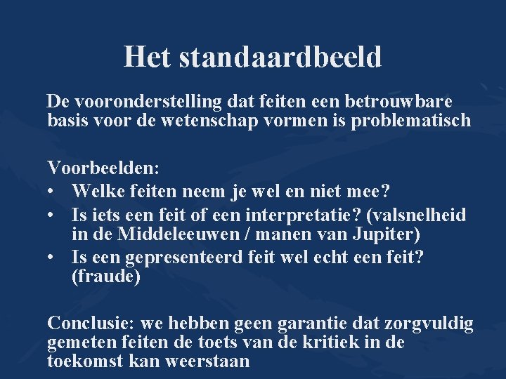 Het standaardbeeld De vooronderstelling dat feiten een betrouwbare basis voor de wetenschap vormen is