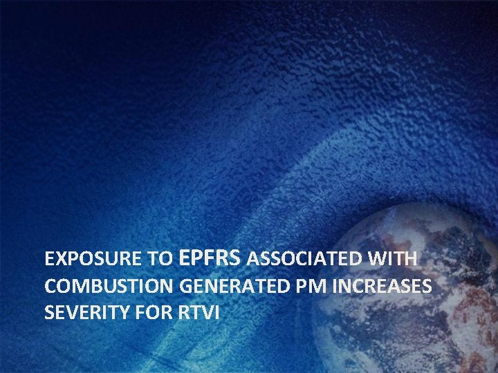 EXPOSURE TO EPFRS ASSOCIATED WITH COMBUSTION GENERATED PM INCREASES SEVERITY FOR RTVI 