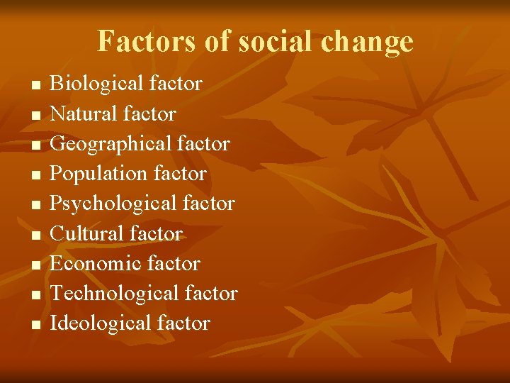Factors of social change n n n n n Biological factor Natural factor Geographical