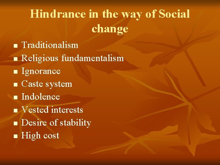 Hindrance in the way of Social change n n n n Traditionalism Religious fundamentalism