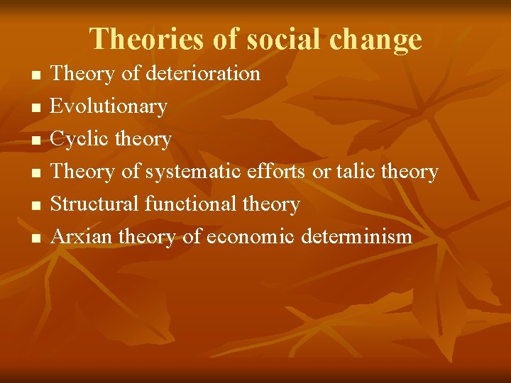 Theories of social change n n n Theory of deterioration Evolutionary Cyclic theory Theory
