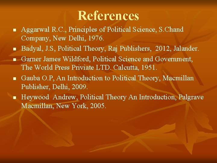 References n n n Aggarwal R. C. , Principles of Political Science, S. Chand