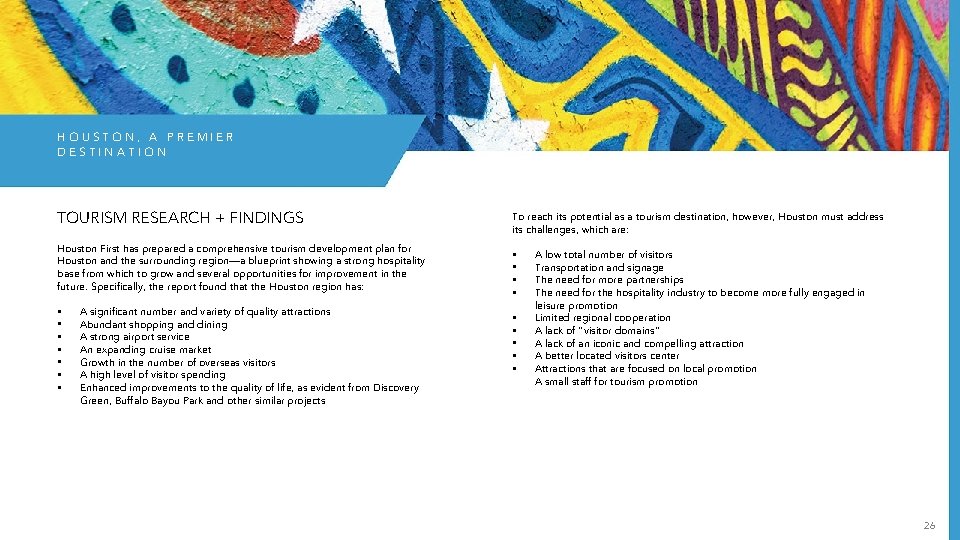 HOUSTON, A PREMIER DESTINATION TOURISM RESEARCH + FINDINGS Houston First has prepared a comprehensive HOUSTON, A PREMIER DESTINATION TOURISM RESEARCH + FINDINGS Houston First has prepared a comprehensive
