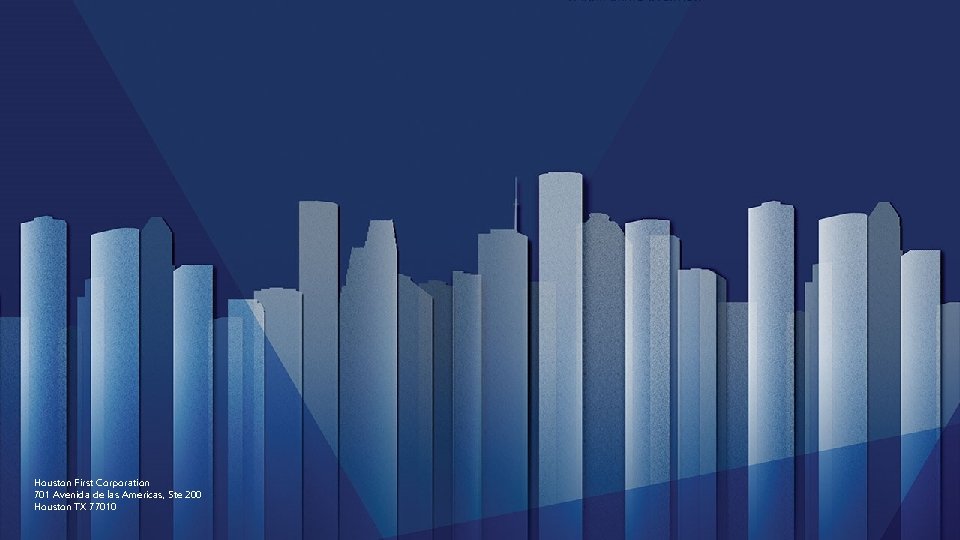 Houston First Corporation 701 Avenida de las Americas, Ste 200 Houston TX 77010 Houston First Corporation 701 Avenida de las Americas, Ste 200 Houston TX 77010