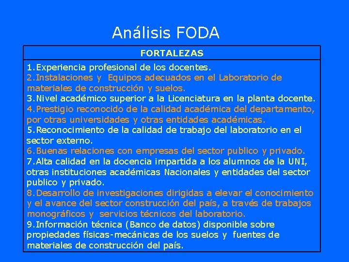 Análisis FODA FORTALEZAS 1. Experiencia profesional de los docentes. 2. Instalaciones y Equipos adecuados Análisis FODA FORTALEZAS 1. Experiencia profesional de los docentes. 2. Instalaciones y Equipos adecuados