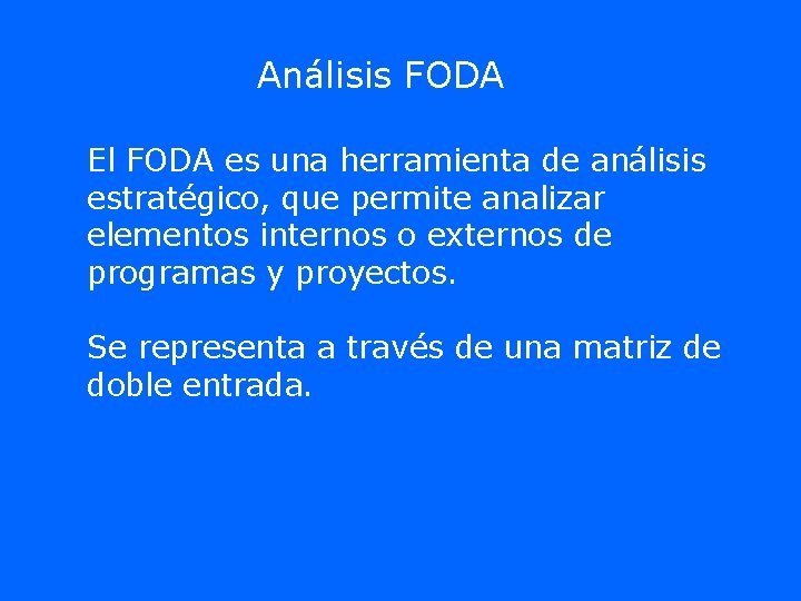Análisis FODA El FODA es una herramienta de análisis estratégico, que permite analizar elementos Análisis FODA El FODA es una herramienta de análisis estratégico, que permite analizar elementos