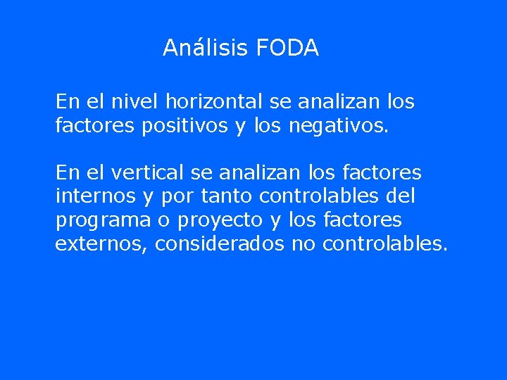 Análisis FODA En el nivel horizontal se analizan los factores positivos y los negativos. Análisis FODA En el nivel horizontal se analizan los factores positivos y los negativos.