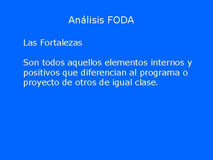 Análisis FODA Las Fortalezas Son todos aquellos elementos internos y positivos que diferencian al Análisis FODA Las Fortalezas Son todos aquellos elementos internos y positivos que diferencian al