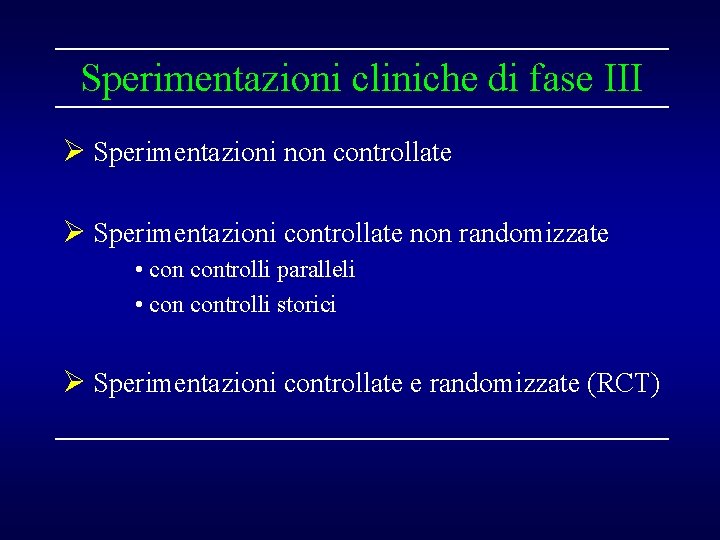 Sperimentazioni cliniche di fase III Ø Sperimentazioni non controllate Ø Sperimentazioni controllate non randomizzate