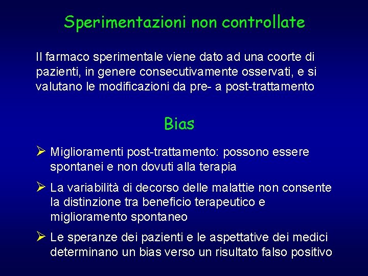 Sperimentazioni non controllate Il farmaco sperimentale viene dato ad una coorte di pazienti, in