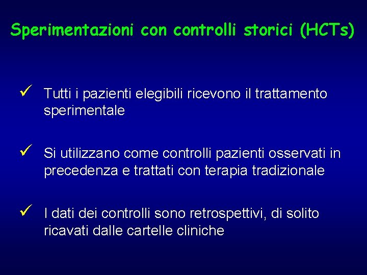 Sperimentazioni controlli storici (HCTs) ü Tutti i pazienti elegibili ricevono il trattamento sperimentale ü