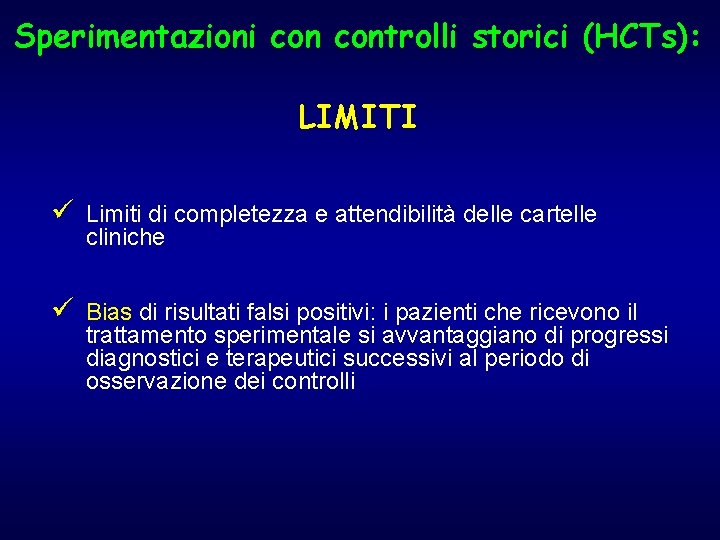 Sperimentazioni controlli storici (HCTs): LIMITI ü Limiti di completezza e attendibilità delle cartelle cliniche