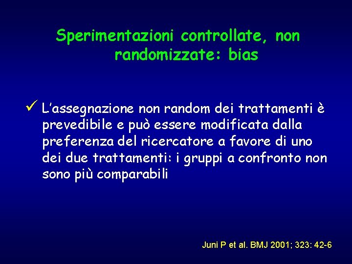 Sperimentazioni controllate, non randomizzate: bias ü L’assegnazione non random dei trattamenti è prevedibile e