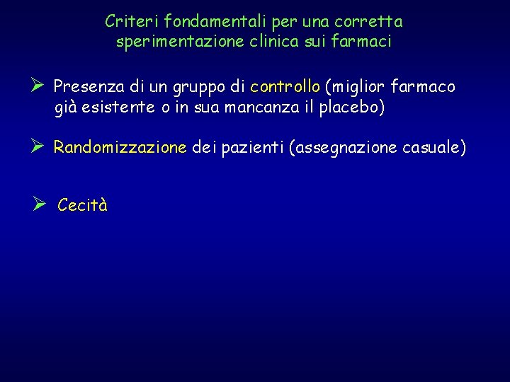 Criteri fondamentali per una corretta sperimentazione clinica sui farmaci Ø Presenza di un gruppo