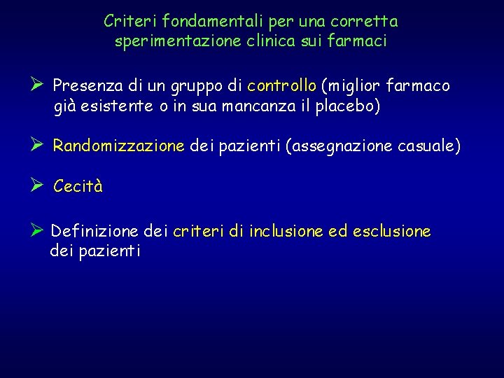 Criteri fondamentali per una corretta sperimentazione clinica sui farmaci Ø Presenza di un gruppo