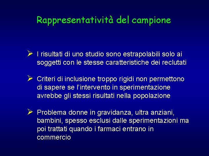 Rappresentatività del campione Ø I risultati di uno studio sono estrapolabili solo ai soggetti