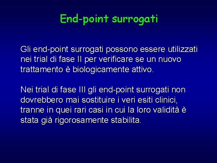 End-point surrogati Gli end-point surrogati possono essere utilizzati nei trial di fase II per