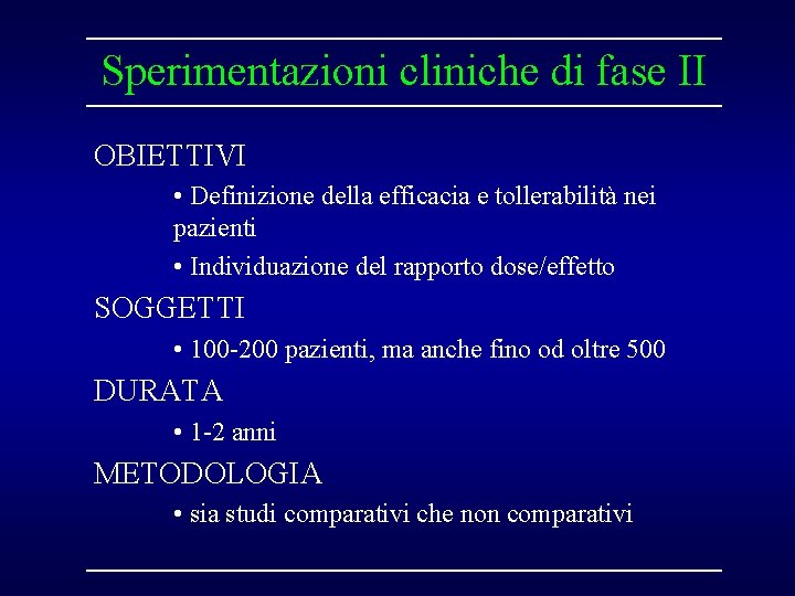 Sperimentazioni cliniche di fase II OBIETTIVI • Definizione della efficacia e tollerabilità nei pazienti