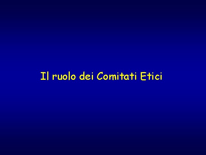 Il ruolo dei Comitati Etici 
