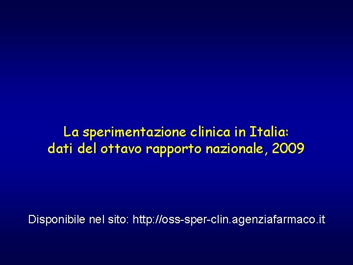 La sperimentazione clinica in Italia: dati del ottavo rapporto nazionale, 2009 Disponibile nel sito: