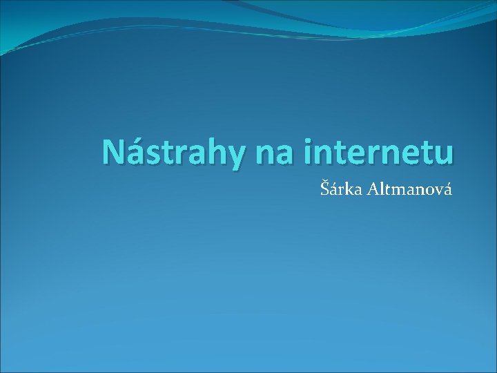 Nástrahy na internetu Šárka Altmanová 