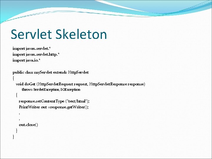 Servlet Skeleton import javax. servlet. * import javax. servlet. http. * import java. io.