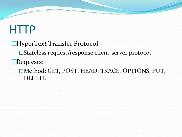 HTTP �Hyper. Text Transfer Protocol �Stateless request/response client-server protocol �Requests: �Method: GET, POST, HEAD,