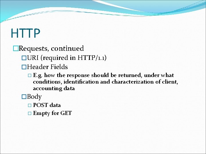 HTTP �Requests, continued �URI (required in HTTP/1. 1) �Header Fields � E. g. how