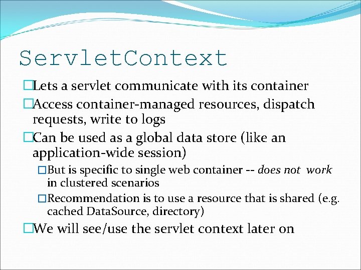 Servlet. Context �Lets a servlet communicate with its container �Access container-managed resources, dispatch requests, Servlet. Context �Lets a servlet communicate with its container �Access container-managed resources, dispatch requests,