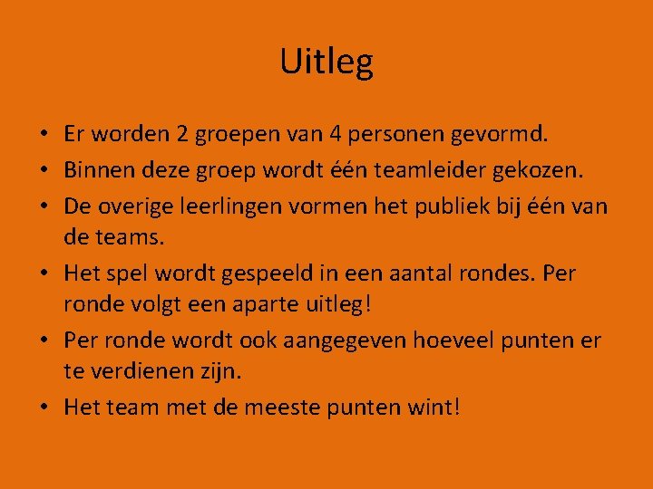 Uitleg • Er worden 2 groepen van 4 personen gevormd. • Binnen deze groep