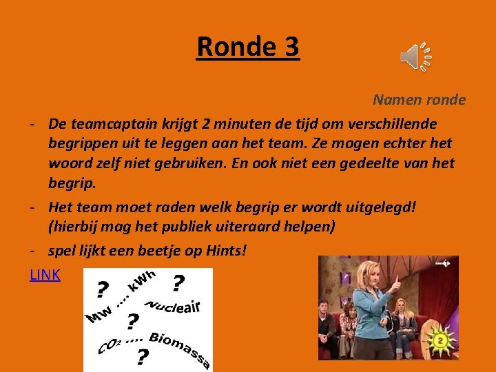 Ronde 3 Namen ronde - De teamcaptain krijgt 2 minuten de tijd om verschillende