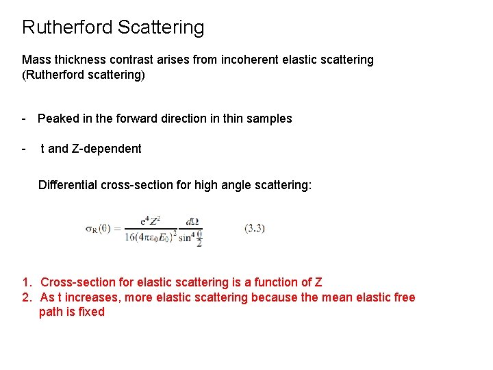 Rutherford Scattering Mass thickness contrast arises from incoherent elastic scattering (Rutherford scattering) - Peaked
