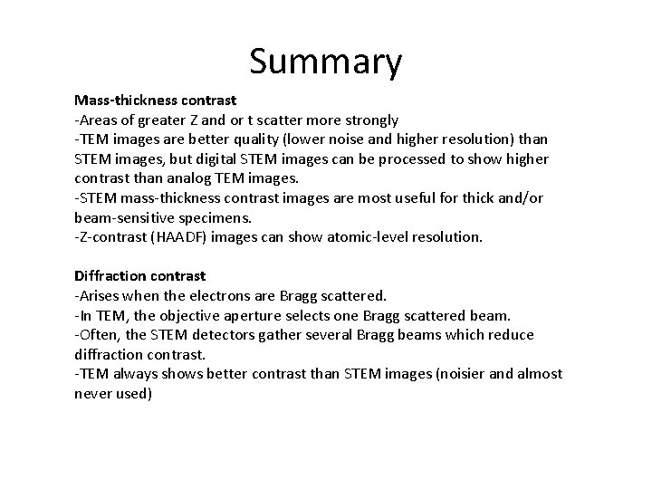 Summary Mass-thickness contrast -Areas of greater Z and or t scatter more strongly -TEM