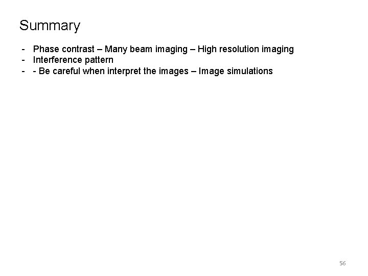 Summary - Phase contrast – Many beam imaging – High resolution imaging - Interference