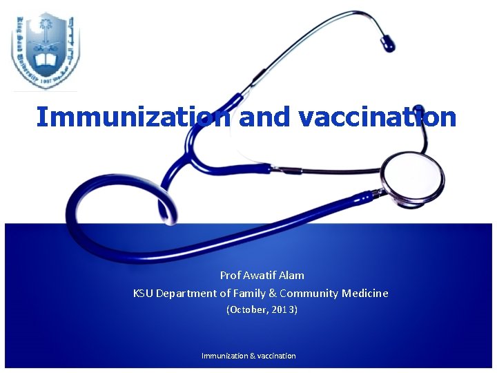 Immunization and vaccination Prof Awatif Alam KSU Department of Family & Community Medicine (October, Immunization and vaccination Prof Awatif Alam KSU Department of Family & Community Medicine (October,