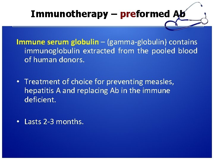 Immunotherapy – preformed Ab Immune serum globulin – (gamma-globulin) contains immunoglobulin extracted from the Immunotherapy – preformed Ab Immune serum globulin – (gamma-globulin) contains immunoglobulin extracted from the