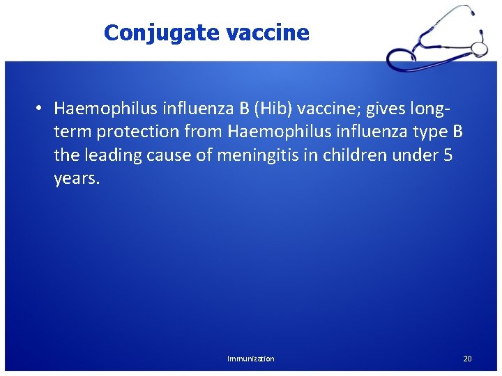 Conjugate vaccine • Haemophilus influenza B (Hib) vaccine; gives longterm protection from Haemophilus influenza Conjugate vaccine • Haemophilus influenza B (Hib) vaccine; gives longterm protection from Haemophilus influenza