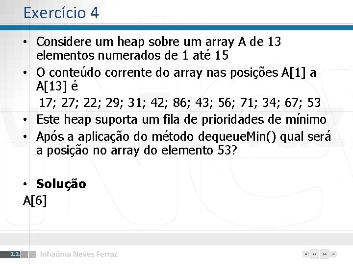 Exercício 4 • Considere um heap sobre um array A de 13 elementos numerados Exercício 4 • Considere um heap sobre um array A de 13 elementos numerados