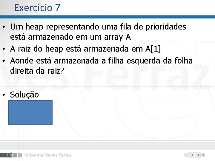 Exercício 7 • Um heap representando uma fila de prioridades está armazenado em um Exercício 7 • Um heap representando uma fila de prioridades está armazenado em um