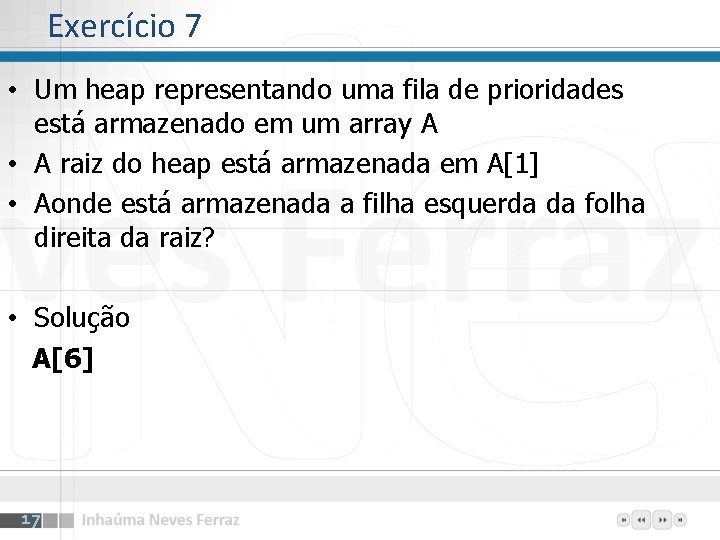 Exercício 7 • Um heap representando uma fila de prioridades está armazenado em um Exercício 7 • Um heap representando uma fila de prioridades está armazenado em um