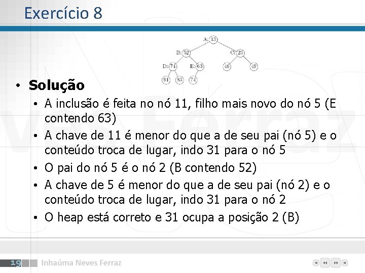 Exercício 8 • Solução • A inclusão é feita no nó 11, filho mais Exercício 8 • Solução • A inclusão é feita no nó 11, filho mais