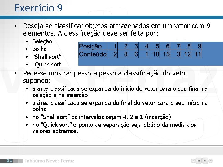 Exercício 9 • Deseja-se classificar objetos armazenados em um vetor com 9 elementos. A Exercício 9 • Deseja-se classificar objetos armazenados em um vetor com 9 elementos. A