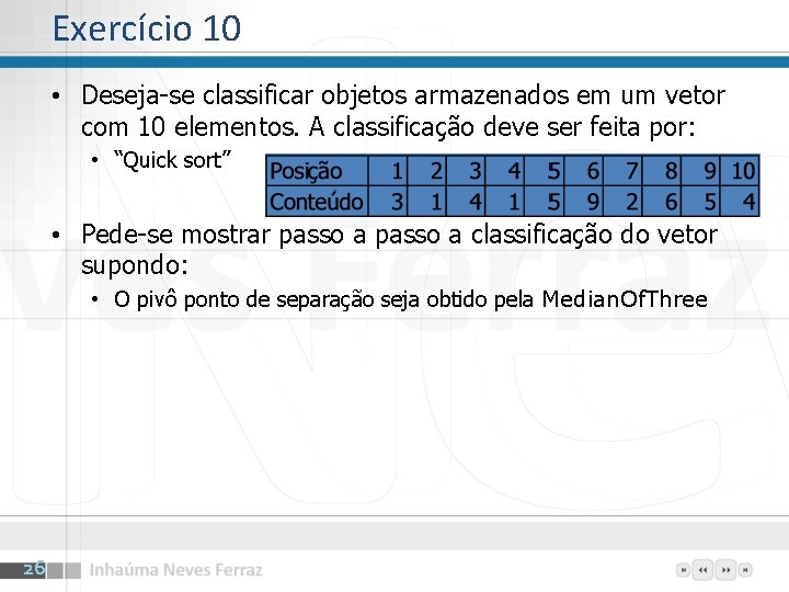Exercício 10 • Deseja-se classificar objetos armazenados em um vetor com 10 elementos. A Exercício 10 • Deseja-se classificar objetos armazenados em um vetor com 10 elementos. A