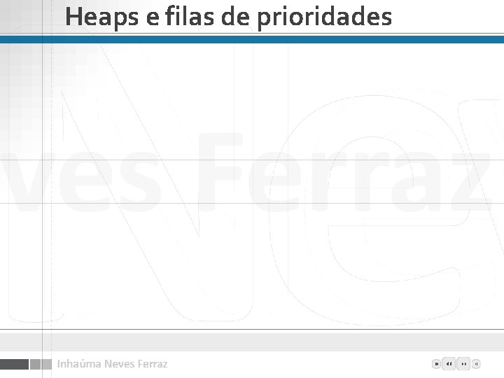 Heaps e filas de prioridades Heaps e filas de prioridades