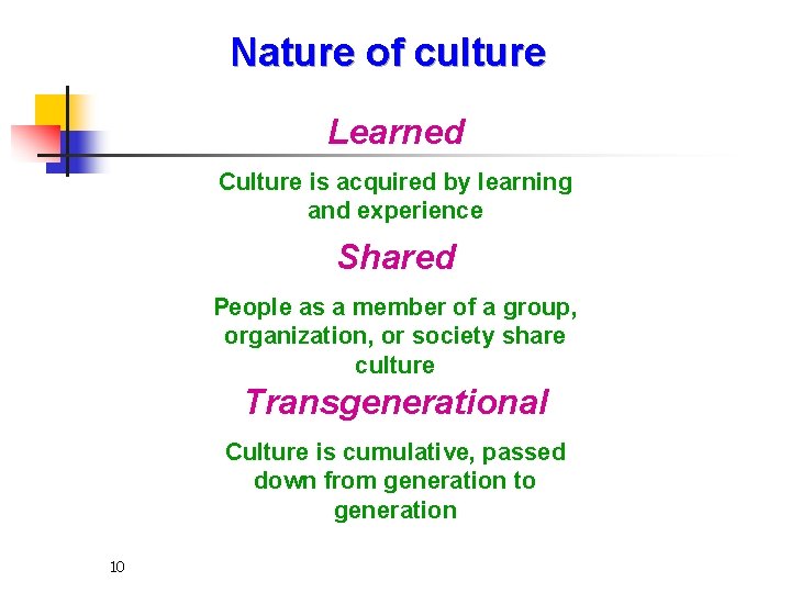 Nature of culture Learned Culture is acquired by learning and experience Shared People as Nature of culture Learned Culture is acquired by learning and experience Shared People as