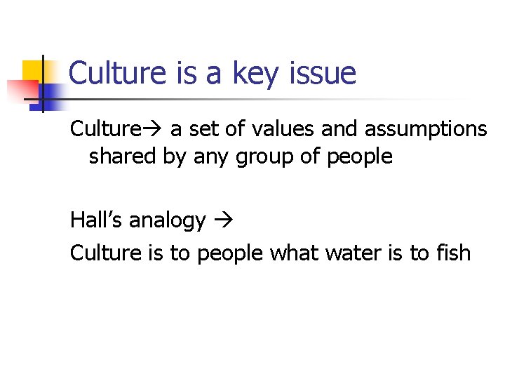 Culture is a key issue Culture a set of values and assumptions shared by Culture is a key issue Culture a set of values and assumptions shared by