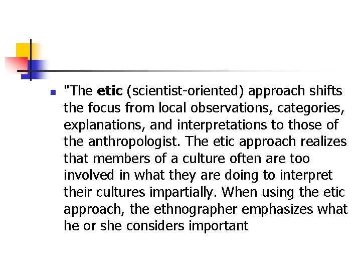 n "The etic (scientist-oriented) approach shifts the focus from local observations, categories, explanations, and n "The etic (scientist-oriented) approach shifts the focus from local observations, categories, explanations, and